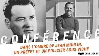 Dans l’ombre de Jean Moulin. Un préfet et un policier sous Vichy.