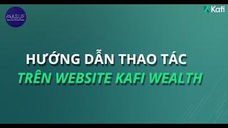 HƯỚNG DẪN THAO TÁC TRÊN WEBSITE KAFI WEALTH