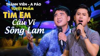  TÌM EM CÂU VÍ SÔNG LAM - A Páo ft Thành Viên | Tuyệt Phẩm Để Đời Nghe Đi Nghe Lại Không Chán