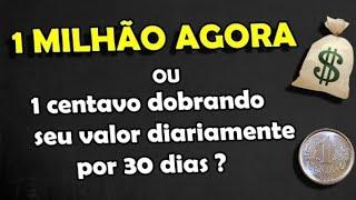 Você escolheria, 1 Milhão por 30 dias trabalhados ou 1 Centavo que dóbra a cada dia? #ClubeVip500