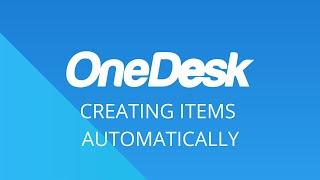 OneDesk - Create Items Automatically with Workflow Automations