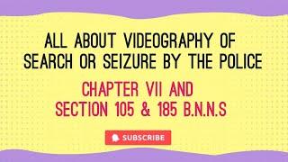 Section 105 BNSS/ Videography of Search or seizure by the Police, Chapter VII & 185 of BNSS