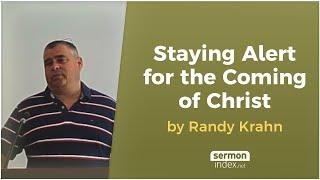 Staying Alert for the Coming of Christ by Randy Krahn