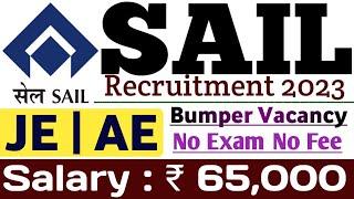 SAIL JE | AE Recruitment 2023 | No Exam No Fee Direct Hiring Bumper Vacancy All India Apply 