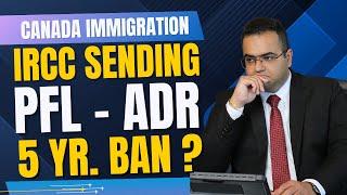 Wave of PFL and ADR by IRCC - Getting Strict in Processing - Canada Immigration Latest IRCC Updates