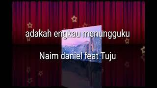 Adakah Engkau Menungguku. Naim Daniel feat tuju.  (LIRIK)