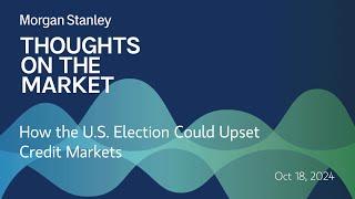 How the U.S. Election Could Upset Credit Markets