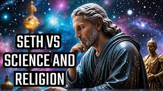 Eye-Opening Facts: Seth's Breakdown of Science and Religion