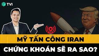 THỊ TRƯỜNG CÓ RỦI RO KHI MỸ TẤN CÔNG IRAN ?  LIVESTREAM CHỨNG KHOÁN SỐ 48/2025