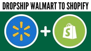 How to Dropship From Walmart to Shopify (2025)