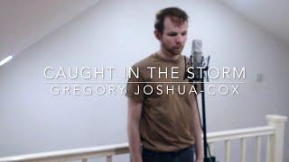 Caught In The Storm - Gregory Joshua-Cox (Music Video Cover)