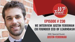 230 WP-Tonic Show We Interview Justin Ferriman Co Founder CEO of LearnDash