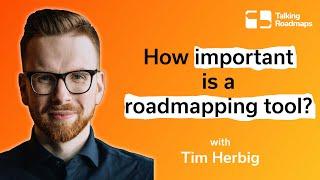 How important is a roadmapping tool? - Tim Herbig