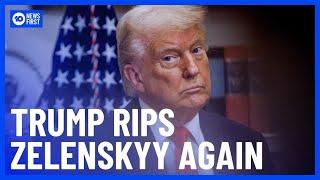 Trump Rips Zelenskyy Again For Not Being Appreciative | 10 News First