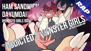 MONSTER GIRLS RAP | "ADDICTED 2 MONSTER GIRLS" | Ham Sandwich x DayumDahlia [My Hero Academia AMV]