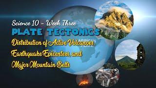 DISTRIBUTION OF VOLCANOES, EARTHQUAKES AND MOUNTAIN BELTS IN THE WORLD | SCIENCE 10 - Week 3