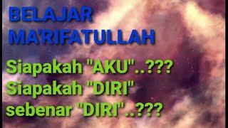 ILMU MA'RIFATULLAH :  Siapakah "AKU"..."DIRI" sebenar "DIRI"..????