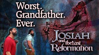 Josiah and the Last Reformation - #1 Worst Grandfather Ever