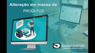 Como alterar produtos em massa no sistema sadmgestor