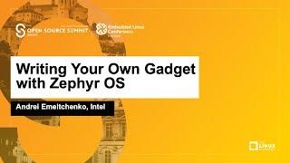 Writing Your Own Gadget with Zephyr OS - Andrei Emeltchenko, Intel