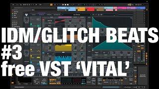 How to sketch IDM Glitch beats while on Holiday #3 - Free VST Vital