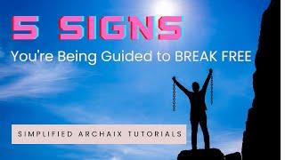 5 Signs You're Being Guided to BREAK FREE: A Simplified Tutorial for Those Following Archaix