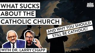 What SUCKS About the Catholic Church – And Why Be Catholic Still!  (w/ Dr. Larry Chapp)