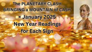 JANUARY 2025. 12 HOROSCOPE READINGS + TIMESTAMPS. The Planetary Clash Bringing a Mountain of Cash!