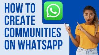 How to Create Communities On WhatsApp | New Features