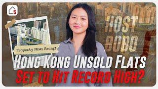 Hong Kong Unsold Flats Set to Hit Record High? | HK Weekend Property Market Recap