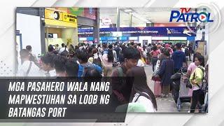 Mga pasahero wala nang mapwestuhan sa loob ng Batangas Port | TV Patrol