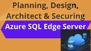 Azure SQL Edge Server Design for iOT Devices