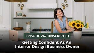 Episode 247 - Getting Confident As An Interior Design Business Owner (unscripted)