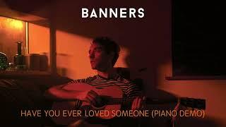 BANNERS - Have You Ever Loved Someone (Piano Demo) (Official Visualizer)