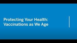 Protecting Your Health: Vaccinations as We Age (HSS)