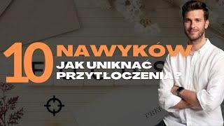 10 NAWYKÓW, które uchronią Cię od przytłoczenia i dodatkowego stresu.