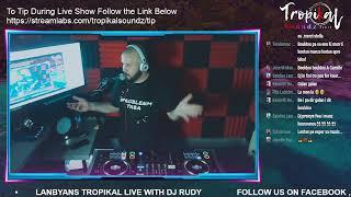 LANBYANS TROPIKAL LIVE WITH DJ RUDY 06-05-23