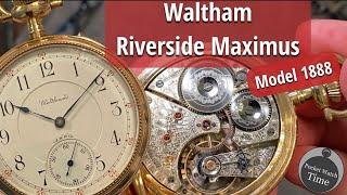 Review : Waltham Riverside Maximus Model 1888 Pocket Watch — The Largest & Most Beautiful Maximus