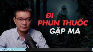 ĐI PHUN THUỐC GẶP MA  - Chuyện tâm linh Nguyễn Huy kể