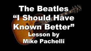 The Beatles - I Should Have Known Better LESSON by Mike Pachelli