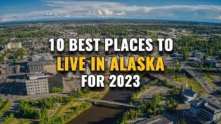 10 Best Places to Live in Alaska for 2023