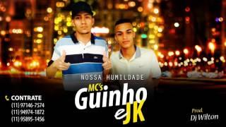 MC's Guinho e J.K - Nossa Humildade (DJ Wilton) Áudio Oficial