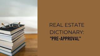 Real Estate Dictionary - "Pre-Approval"