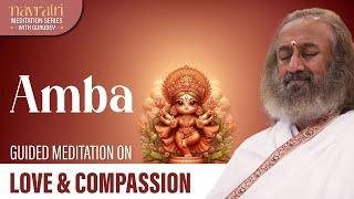 Amba - Unconditional Love & Compassion | Navratri Meditation Series | Gurudev