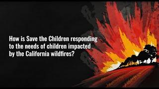 4 Things to Know About Save the Children's Response to the California Wildfires