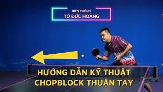 #31 Hướng dẫn kỹ thuật Chopblock thuận tay | Học bóng bàn cơ bản | Hoàng Chốp Bóng Bàn