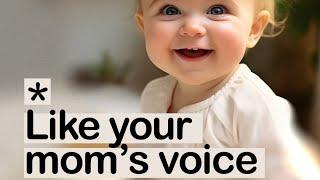 Like your mom’s voice …