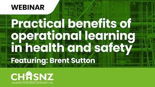 CHASNZ Webinar | Practical benefits of operational learning in health and safety, feat. Brent Sutton