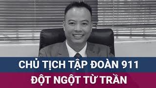 Chủ tịch Tập đoàn 911 Lưu Đình Tuấn đột ngột từ trần ngay trước Đại hội cổ đông | VTC Now