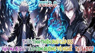 THỨC TỈNH THIÊN PHÚ CẤP SSS, VẬY MÀ BỊ ĐẨY VÀO CON ĐƯỜNG VÔ NGHỀ, TẠI SAO??? | FULL 3